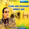 About O Jana Jana Ton Dilbar Monhje Jana Song